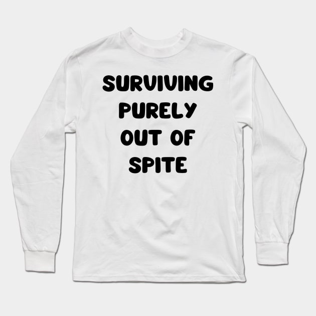 surviving purely out of spite Long Sleeve T-Shirt by mdr design